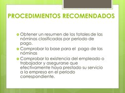 PROCEDIMIENTOS RECOMENDADOS
Obtener un resumen de los totales de las 
nóminas clasificadas por periodo de 
pago.
Comprobar