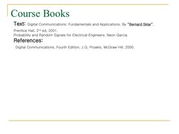 Text: Digital Communications: Fundamentals and Applications, By “Bernard Sklar”, 
Prentice Hall, 2nd ed, 2001.  
Probabil