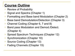 Course Outline
Review of Probability
Signal and Spectra (Chapter 1) 
Formatting and Base band Modulation (Chapter 2)