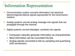 Information Representation

Communication system converts information into electrical  
electromagnetic/optical signals