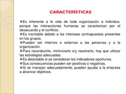 CARACTERÍSTICAS
Es inherente a la vida de toda organización e individuo,
porque
las interacciones
humanas
se caracterizan
po
