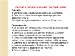 CAUSAS Y CONSECUENCIA DE LOS CONFLICTOS
Causas  
Cambios en la estructura organizativa de la empresa. 
Falta de coordinació
