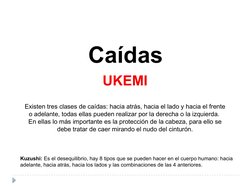 Existen tres clases de caídas: hacia atrás, hacia el lado y hacia el frente 
o adelante, todas ellas pueden realizar por la d