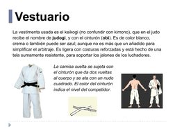 Vestuario
La vestimenta usada es el keikogi (no confundir con kimono), que en el judo 
recibe el nombre de judogi, y con el c