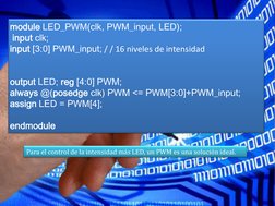 module LED_PWM(clk, PWM_input, LED);
input clk; 
input [3:0] PWM_input; / / 16 niveles de intensidad
output LED; reg [4:0] PW