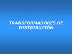 TRANSFORMADORES DE 
DISTRIBUCIÓN 
