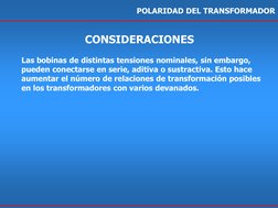 POLARIDAD DEL TRANSFORMADOR 
Las bobinas de distintas tensiones nominales, sin embargo, 
pueden conectarse en serie, aditiva