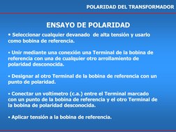 POLARIDAD DEL TRANSFORMADOR 
• Seleccionar cualquier devanado  de alta tensión y usarlo 
como bobina de referencia. 
 
• Unir