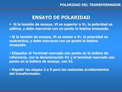 POLARIDAD DEL TRANSFORMADOR 
•  Si la tensión de ensayo, Vt es superior a Vr, la polaridad es 
aditiva, y debe marcarse con u