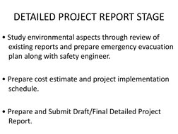 DETAILED PROJECT REPORT STAGE
• Study environmental aspects through review of 
existing reports and prepare emergency evacuat