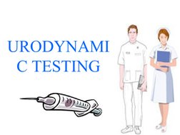 URODYNAMI
C TESTING
