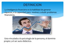 La inteligencia financiera es la habilidad de generar 
riquezas, o la capacidad para  resolver o eludir problemas 
financiero