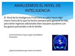 ANALIZEMOS EL NIVEL DE 
INTELIGENCIA 
El  Nivel de la Inteligencia Financiera es saber hacer algo 
nuevo fuera de lo que ha h