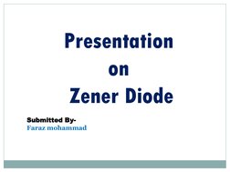 Presentation 
on
Zener Diode
Submitted By-
Faraz mohammad
