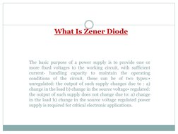 The basic purpose of a power supply is to provide one or
more fixed voltages to the working circuit, with sufficient
current-