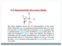 The above diagram shows the V-I characteristics of the zener
diode. When the diode  (http://www.electrical4u.com/diode-workin