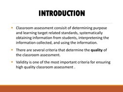 INTRODUCTION
Classroom assessment consisit of determining purpose
and learning target related standards, systematically
obta