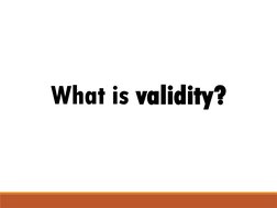 What is validity?
