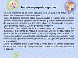 Trabajo en pequeños grupos: 
En este momento la docente trabajara con un grupo no mayor de 10
niños, el mismo consta de tres