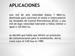 una red de alta velocidad (hasta 1 Mbit/s),
destinada para controlar el motor e interconectar
las Unidades de Control Electró