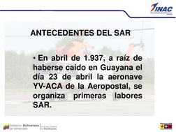 • En abril de 1.937, a raíz de 
haberse caído en Guayana el 
día 23 de abril la aeronave 
YV-ACA de la Aeropostal, se 
or
