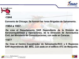 •1944 
Convenio de Chicago; Se forman las 1eras Brigadas de Salvamento. 
•1954 a 1957.  
•Se crea el Departamento SAR Dep