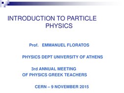 INTRODUCTION TO PARTICLEPHYSICS
PHYSICS
Prof.   EMMANUEL FLORATOS
PHYSICS DEPT UNIVERSITY OF ATHENS
3rd ANNUAL MEETING
OF PHY