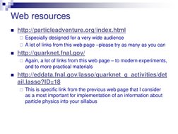 Web resources
http://particleadventure.org/index.html (http://particleadventure.org/index.html)
Especially designed for a v