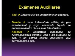 •
TAC Diferencia si es un flemón o un absceso.
•
Flemón masa inflamatoria sólida, sin gas
extraluminal
y
cuyo
contenido
líq