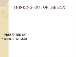  THINKING- OUT OF THE BOX
    PRESENTED BY:
BRIJESH KUMAR
