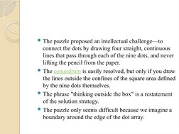 The puzzle proposed an intellectual challenge—to 
connect the dots by drawing four straight, continuous 
lines that pass thr