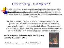 Error Proofing – Is it Needed?
“Between 44,000 and 98,000 people die each year nationwide as a result 
of avoidable errors in