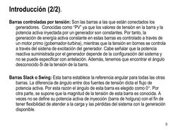 3 
Introducción (2/2). 
 
Barras controladas por tensión: Son las barras a las que están conectados los 
generadores.  Conoci