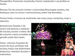 Cenografia: Passarela espelhada, Painel remetendo a um jardim ao 
fundo.   
Beleza: Uso de perucas curtas e coloridas; Maquia