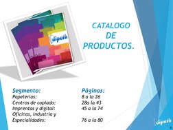 CATALOGO 
DE 
PRODUCTOS.  
Segmento:  
 
Páginas: 
Papelerías: 
 
 
8 a la 26 
Centros de copiado: 
 
28a la 43 
Imprentas y