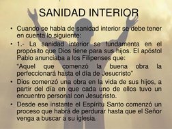 • Cuando se habla de sanidad interior se debe tener
en cuenta lo siguiente:
• 1.- La sanidad interior se fundamenta en el
pro