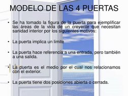 MODELO DE LAS 4 PUERTAS
• Se ha tomado la figura de la puerta para ejemplificar
las áreas de la vida de un creyente que neces