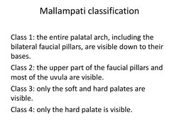 Mallampati classification
Class 1: the entire palatal arch, including the 
bilateral faucial pillars, are visible down to the