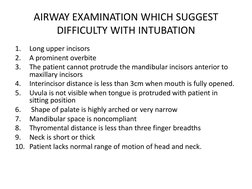 AIRWAY EXAMINATION WHICH SUGGEST 
DIFFICULTY WITH INTUBATION
1.
Long upper incisors
2.
A prominent overbite
3.
The patient ca