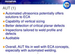 8
AUT (1)
Automated ultrasonics potentially offers 
solutions to ECA
Capability of vertical sizing
Better detection of cri