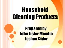Household
Cleaning Products
Prepared by:
John Lister Mondia
Joshua Gidor
