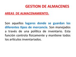 GESTION DE ALMACENES
AREAS  DE ALMACENAMIENTO.
Son aquellos lugares donde se guardan los 
diferentes tipos de mercancía. Son