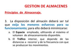 GESTION DE ALMACENES
Principios  de  Almacenaje.
 
3.  La disposición del almacén deberá ser tal 
que exija los menores esfue