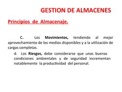 GESTION DE ALMACENES
Principios  de  Almacenaje.
 
c.  
Los 
Movimientos, 
tendiendo 
al 
mejor 
aprovechamiento de los medio