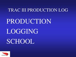 TRAC III PRODUCTION LOG
PRODUCTION
LOGGING
SCHOOL
