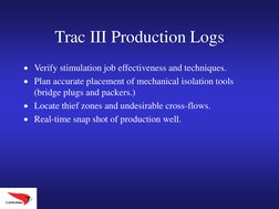 Trac III Production Logs
Verify stimulation job effectiveness and techniques.
Plan accurate placement of mechanical isolati