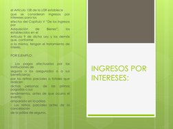 INGRESOS POR 
INTERESES:
el Artículo 158 de la LISR establece
que
se
consideran
ingresos
por
intereses para los
efectos del C