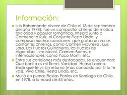 Información:
Luis Bahamonde Alvear de Chile el 18 de septiembre 
del año 1978), fue un compositor chileno de música 
folclór