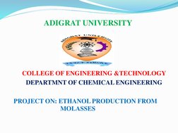ADIGRAT UNIVERSITY
COLLEGE OF ENGINEERING &TECHNOLOGY
DEPARTMNT OF CHEMICAL ENGINEERING
PROJECT ON: ETHANOL PRODUCTION FROM