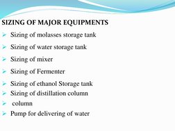 SIZING OF MAJOR EQUIPMENTS 
Sizing of molasses storage tank 
Sizing of water storage tank
Sizing of mixer
Sizing of Ferme